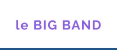 le BIG BAND