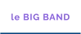le BIG BAND